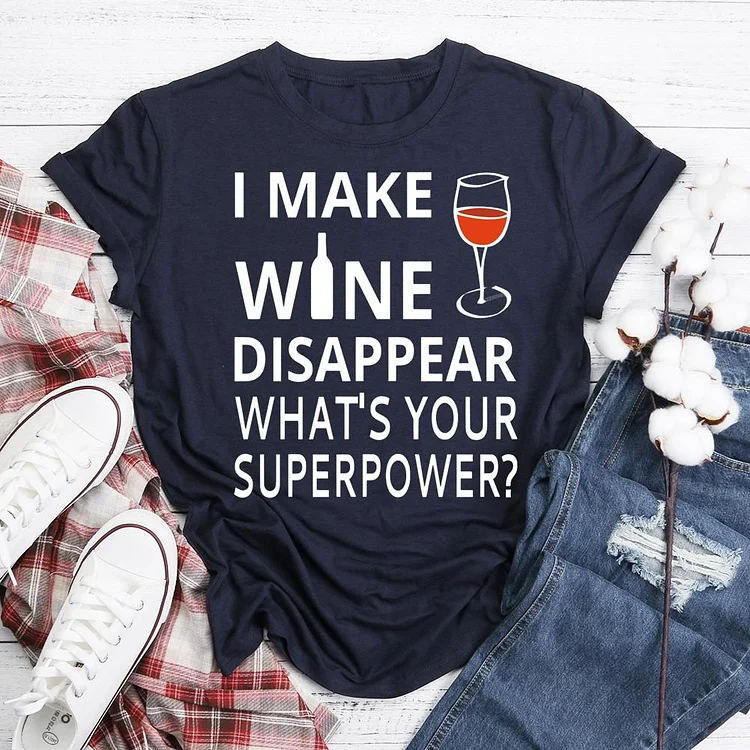 I Make Wine Disappear. What's Your Superpower? T-Shirt Tee-05585