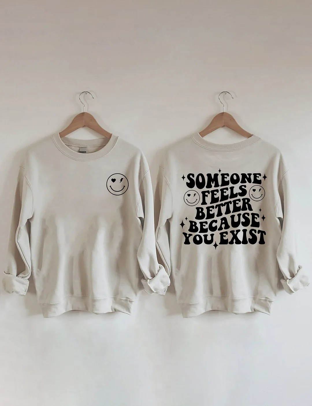 Someone Feels Better Because You Exist Sweatshirt