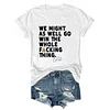 We Might As Well Go Win The Whole Fucking Thing Mariners Tee