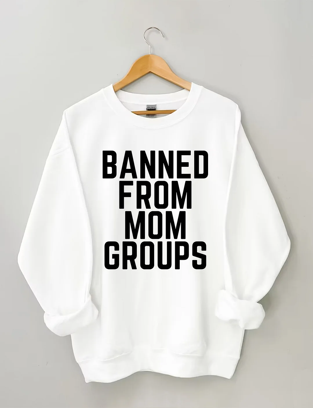 Banned From Mom Groups Sweatshirt