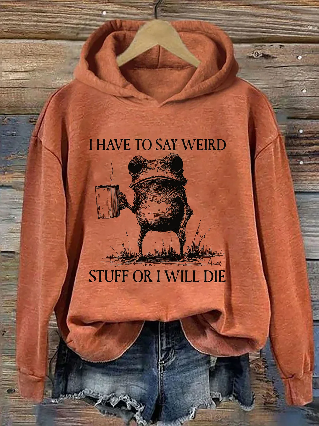 I Have To Say Weird Stuff Or I Will Die Hoodie