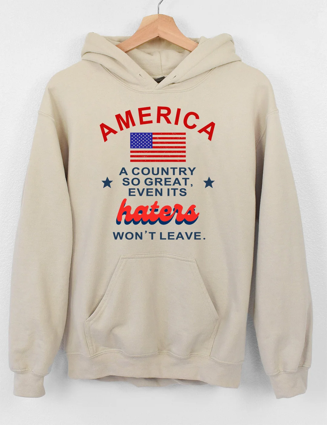 America A Country So Great Even Its Haters Won't Leave Hoodie