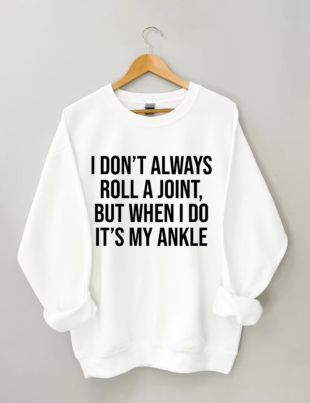 I Don't Always Roll A Joint Sweatshirt