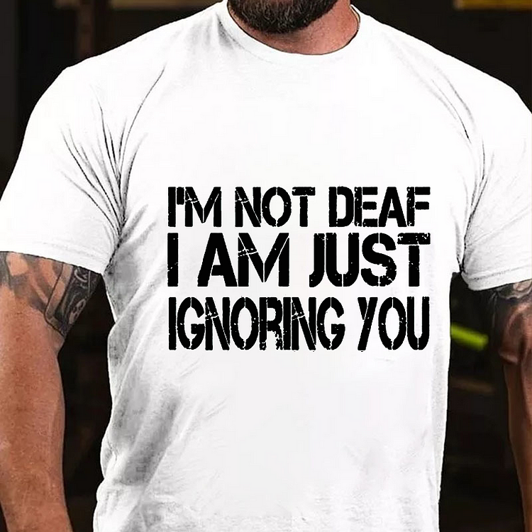 I'm Not Deaf, I'm Just Ignoring You T-shirt socialshop