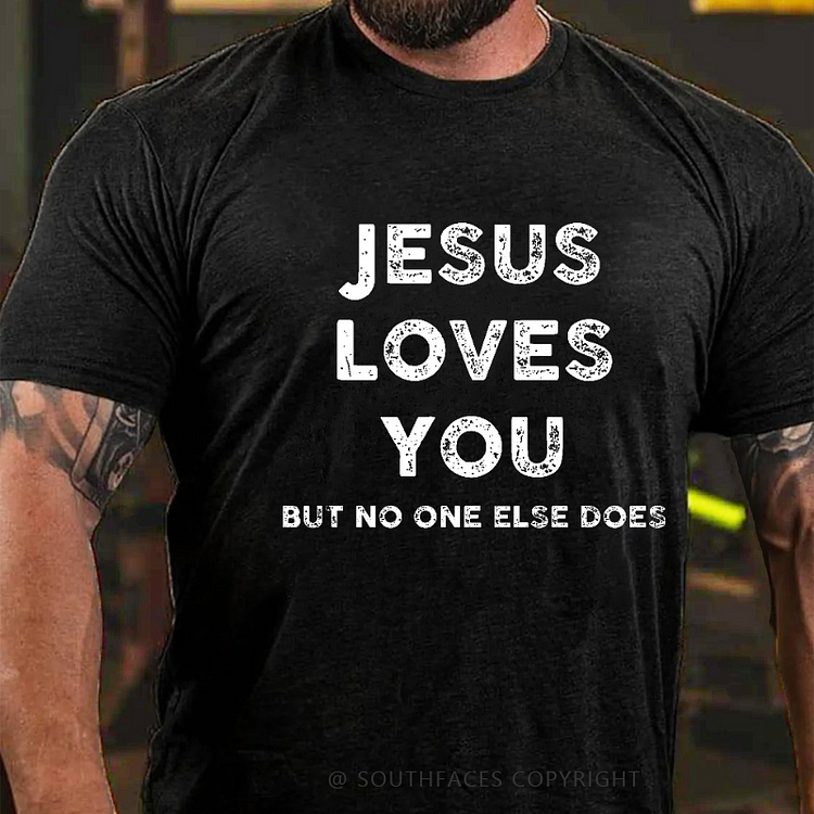 Jesus Loves You But No One Else Does Funny Christian Joking Print T-shirt