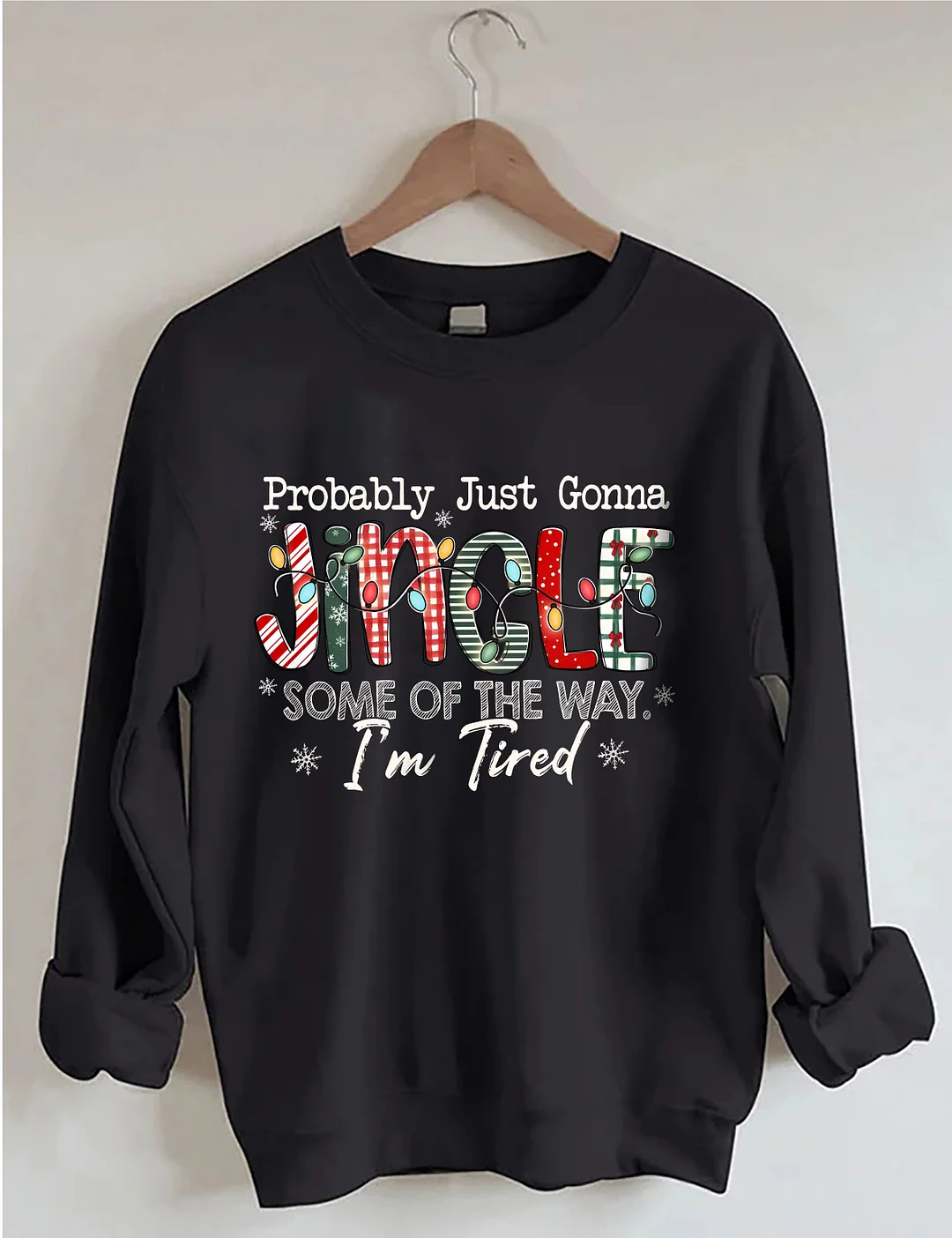 Probably Just Gonna Jingle Some Of The Way I'm Tired Christmas Sweatshirt