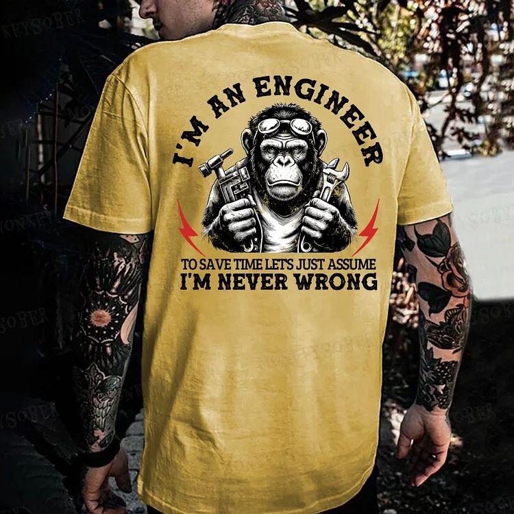 I'm An Engineer To Save Time Let's Just Assume That I'm Never Wrong Monkey T-shirt