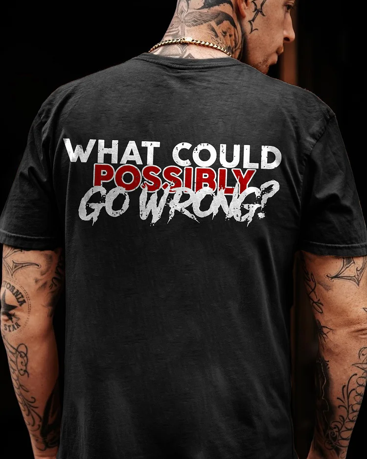 What Could Possibly Go Wrong? Printed Men's T-shirt