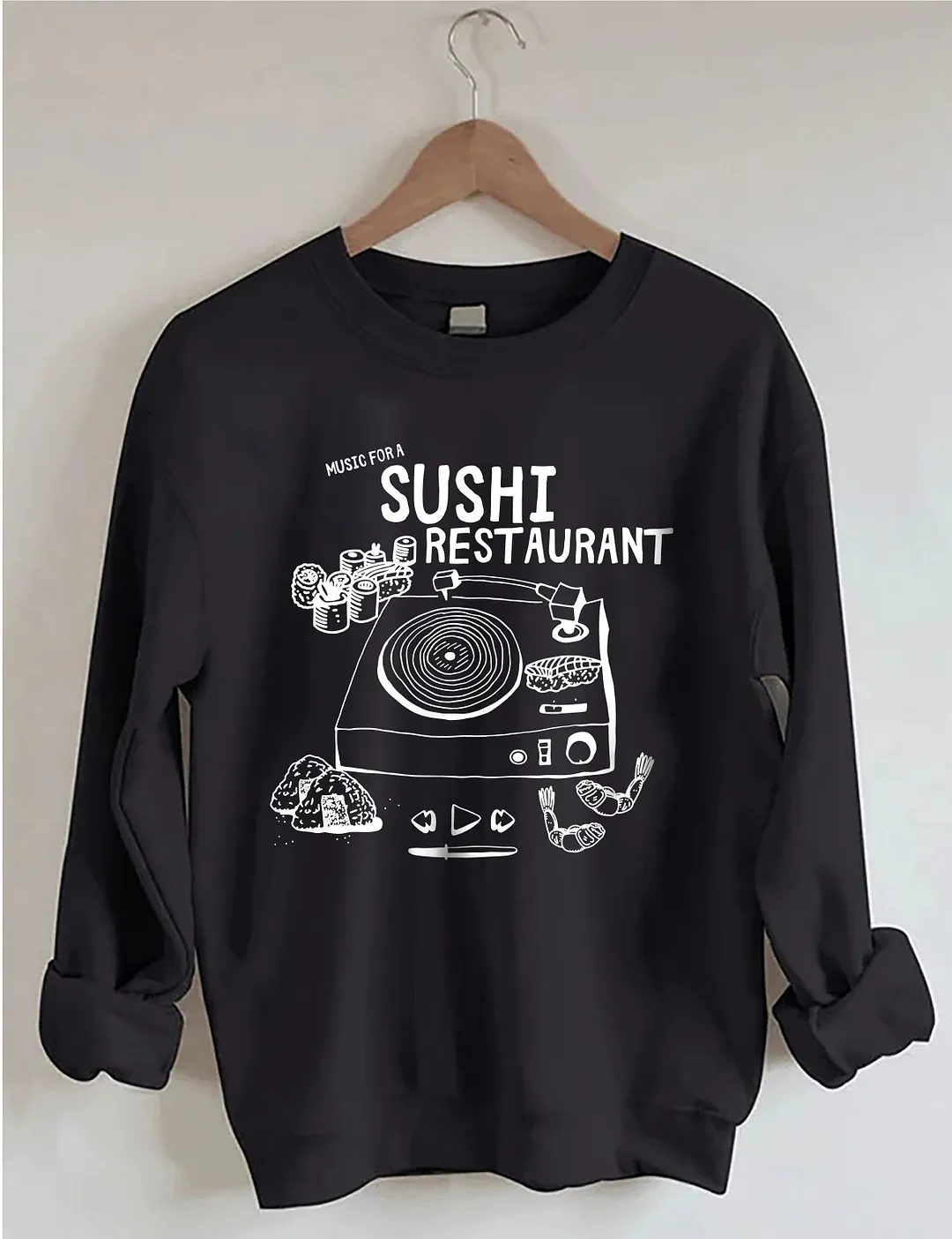 Music For A Sushi Restaurant Sweatshirt