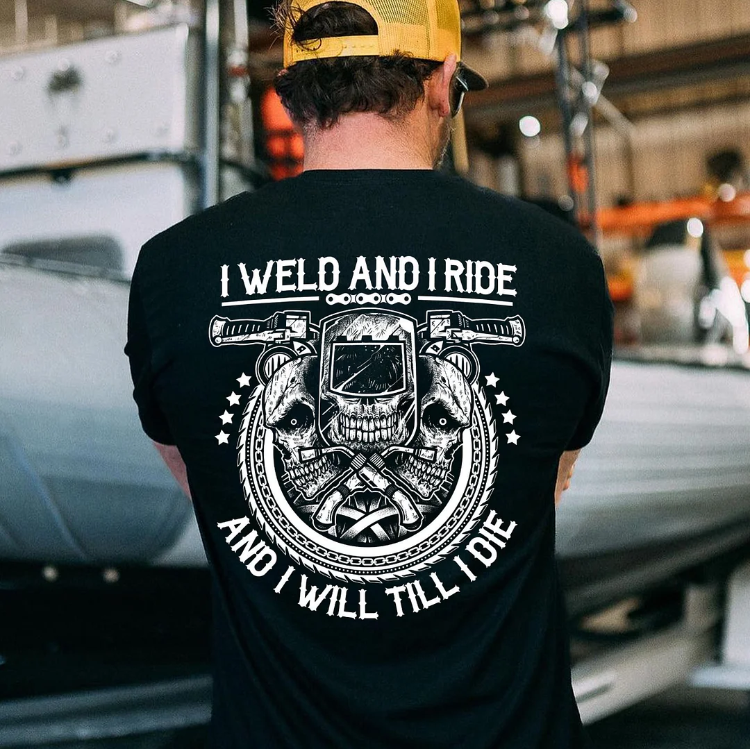 I WELD AND I RIDE AND I WILL TILL I DIE Skull Motorcycle Print Men's T-shirt