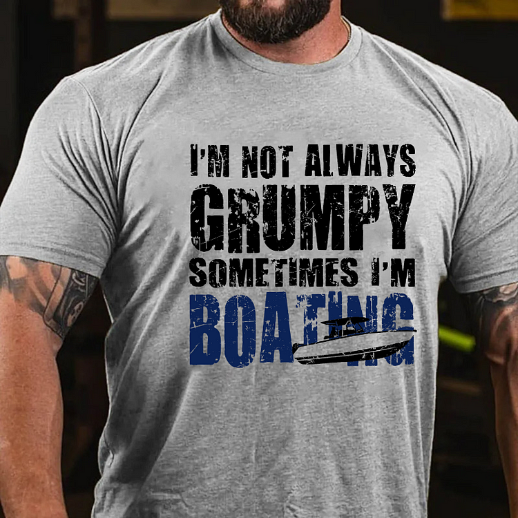 I'm Not Always Grumpy Sometimes I'm Boating T-shirt socialshop