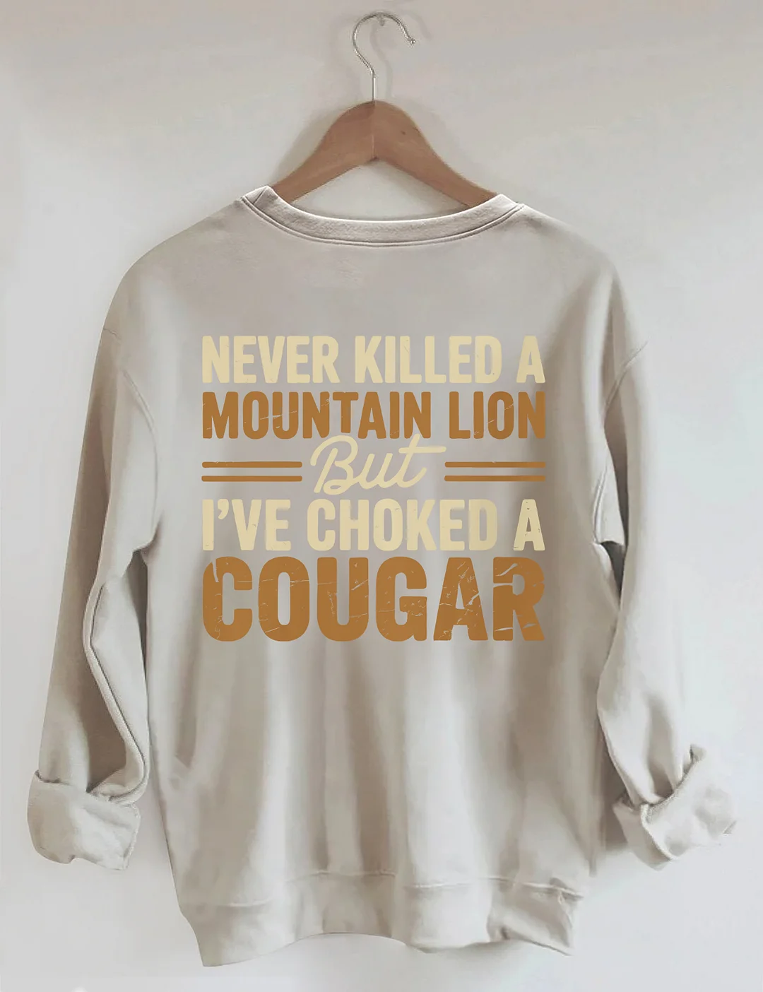 Never Killed A Mountain Lion But I've Choked A Cougar Sweatshirt
