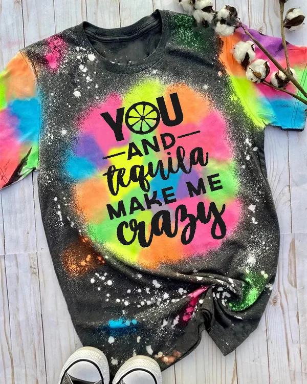 You And Tequila Make Me Crazy Bleached T-Shirt