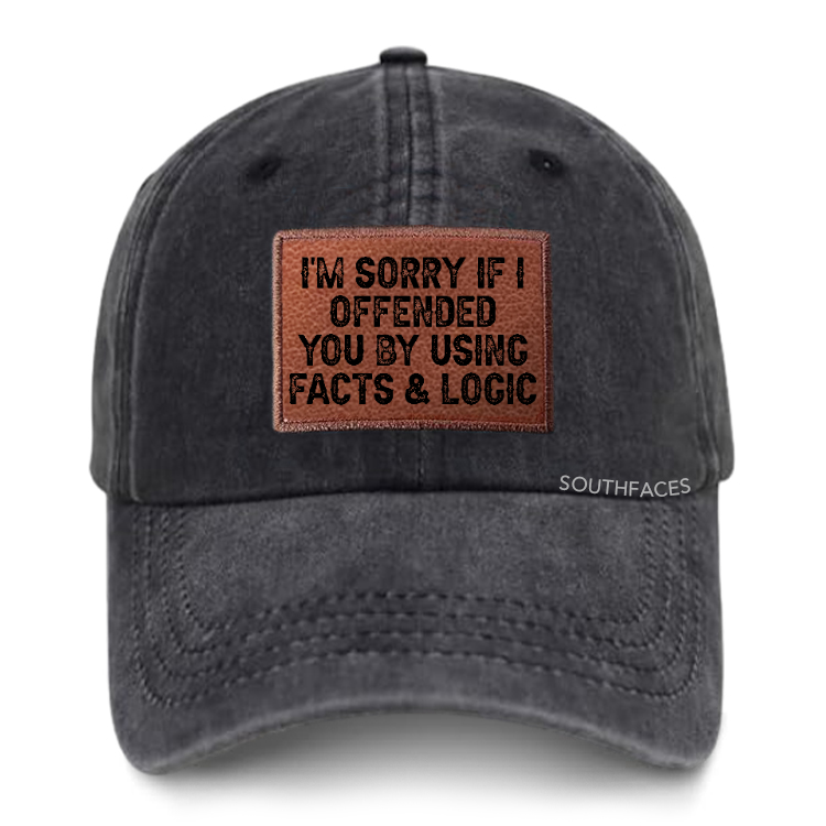 I'm Sorry If I Offended You By Using Facts and Logic Leather Patch Cap