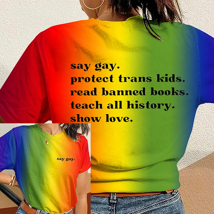Say Gay Protect Trans Kids Read Banned Books Teach All History Show Love Print Casual T-Shirt