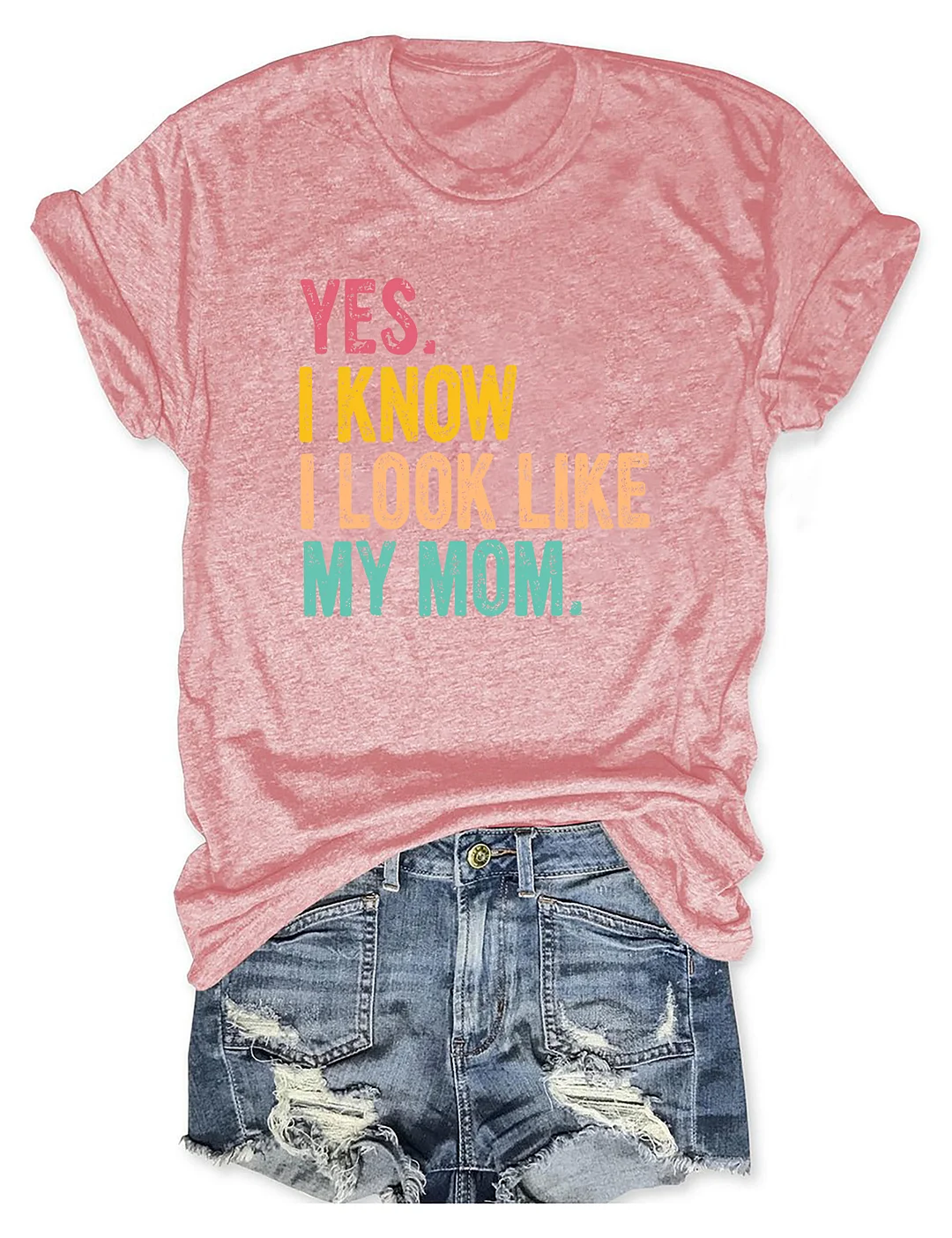 Yes I Know I Look Like My Mom T-shirt