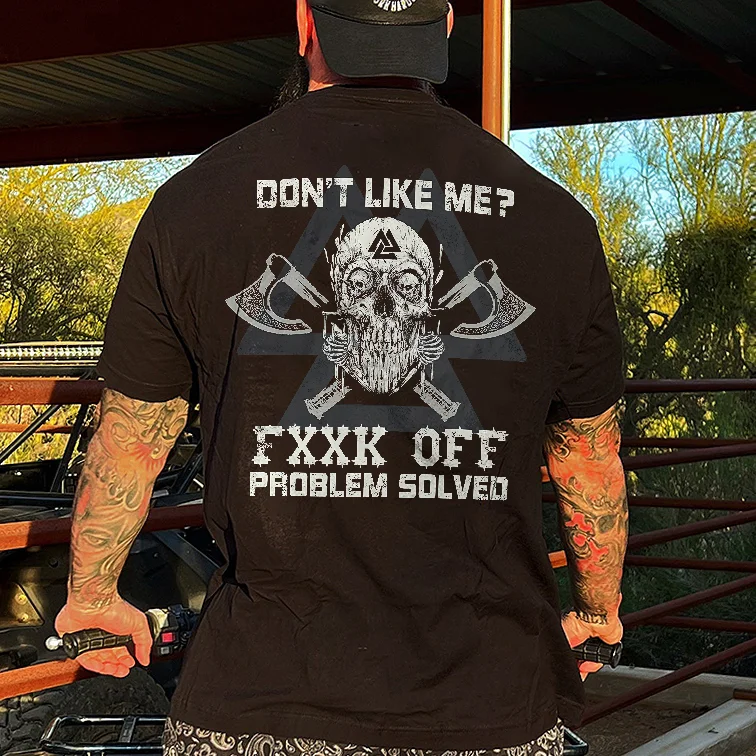 Livereid Don't Like Me? Fxxk  Off Problem Solved Printed Men's T-shirt - Livereid
