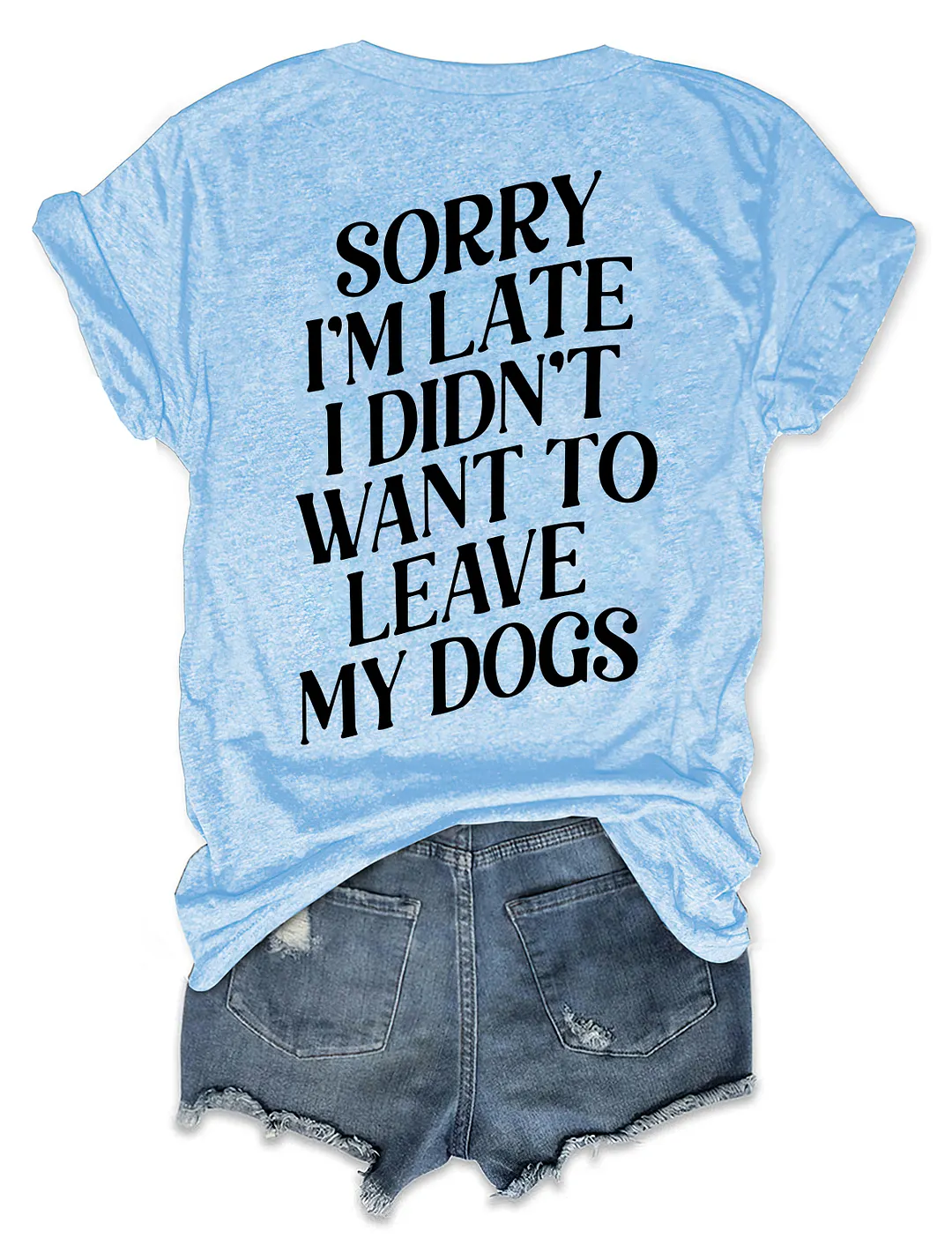 Sorry I'm Late I Didn't Want To Leave My Dogs T-shirt