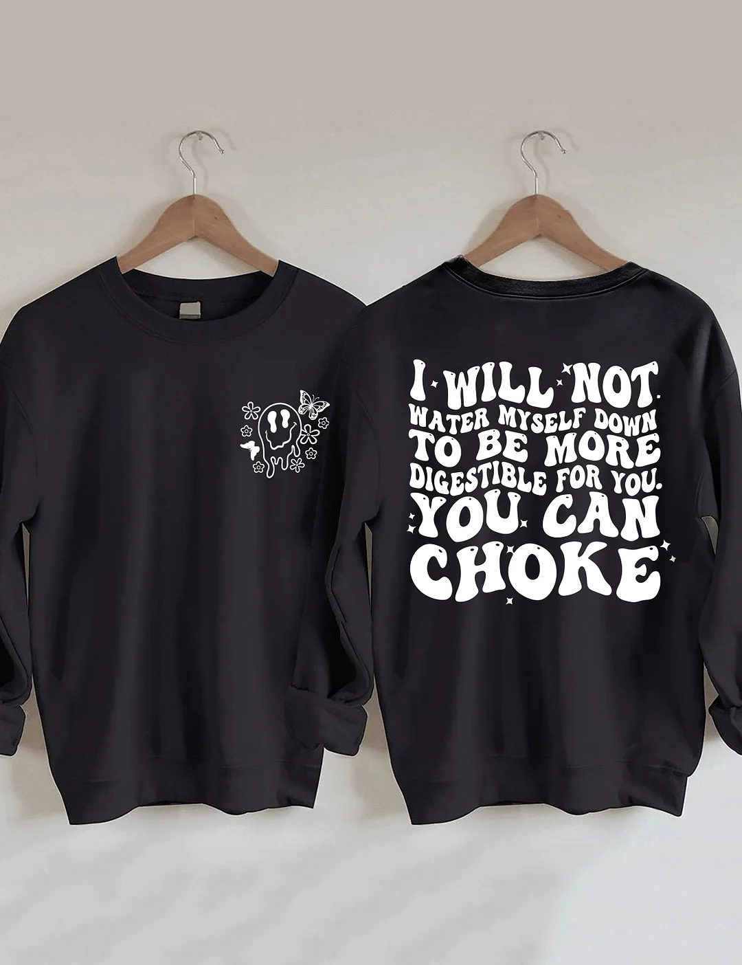 I Will Not Water Myself Down To Be More Digestible For You Sweatshirt
