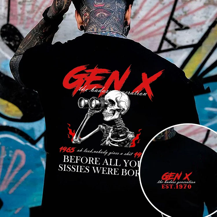 The Badass Generation Oh Look,Nobody Gives A Shit Before All You Sissies Were Born Shirt, Gen X Custom Year Of Birth T shirt, Cotton T Shirt