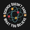Science doesn't care what you believe T-Shirt