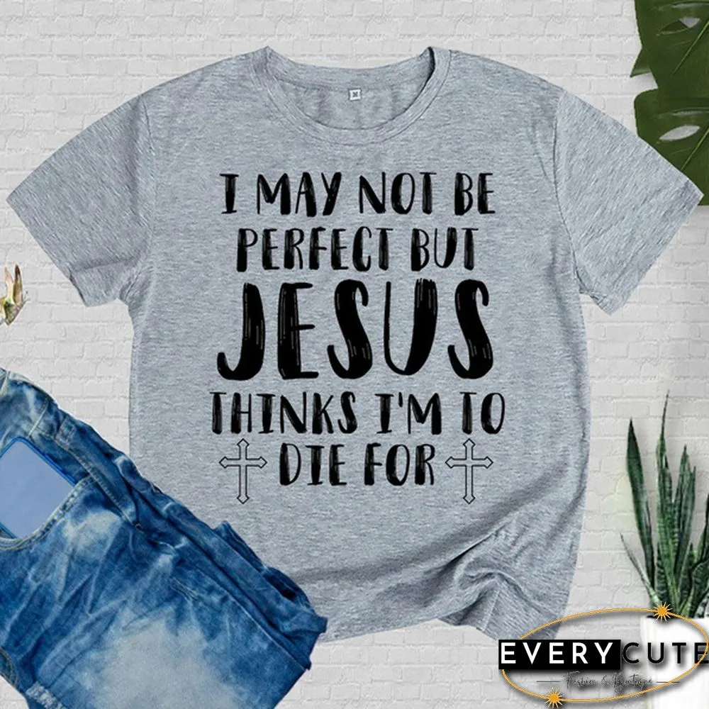 Cute May Not Perfect But Jesus Printed T-Shirts Women Short Sleeve Funny Round-neck Tee