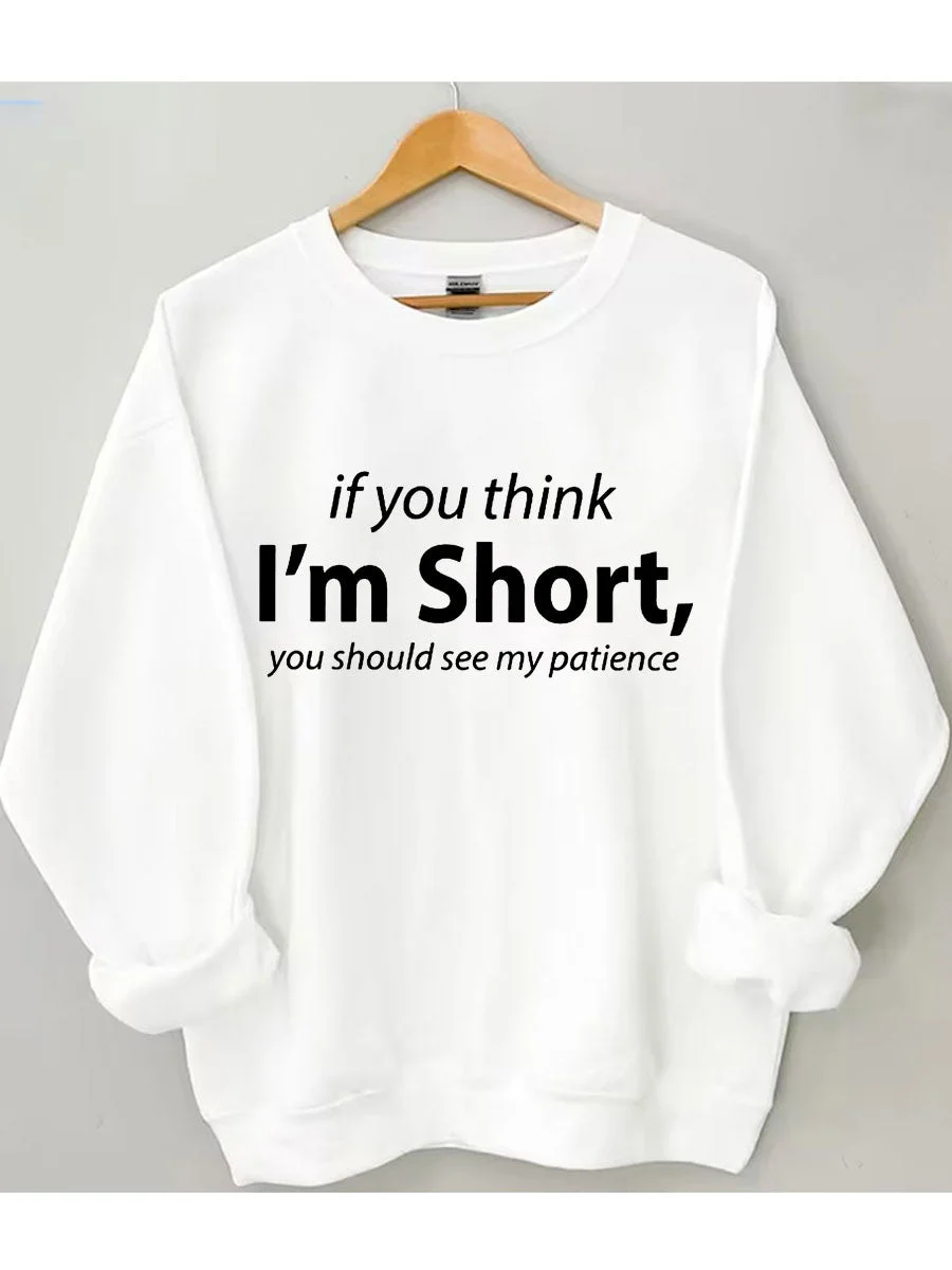 If You I'm Short You Should See My Patience Sweatshirt