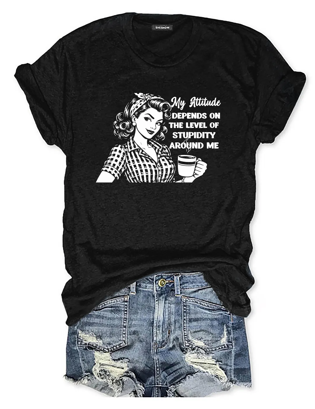 My Attitude Depends On The Level Of Stupidity Around Me T-shirt