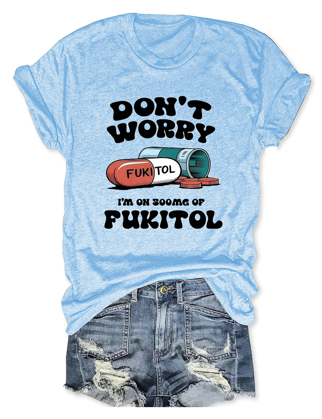 Dont Worry Im On 500g Of Fukitol T-shirt