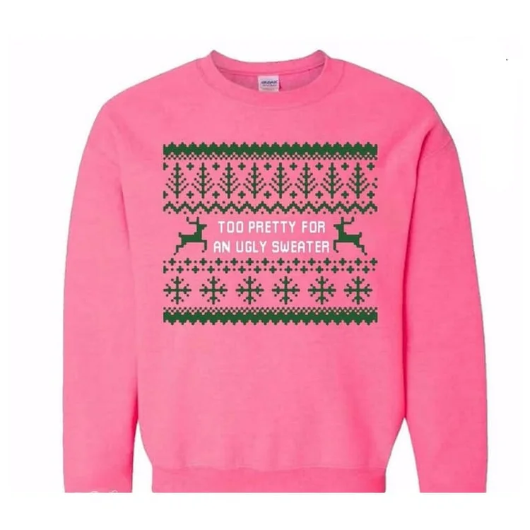 Pretty Girl Too Pretty for a Ugly Christmas Sweater Pink and Green Sweatshirt