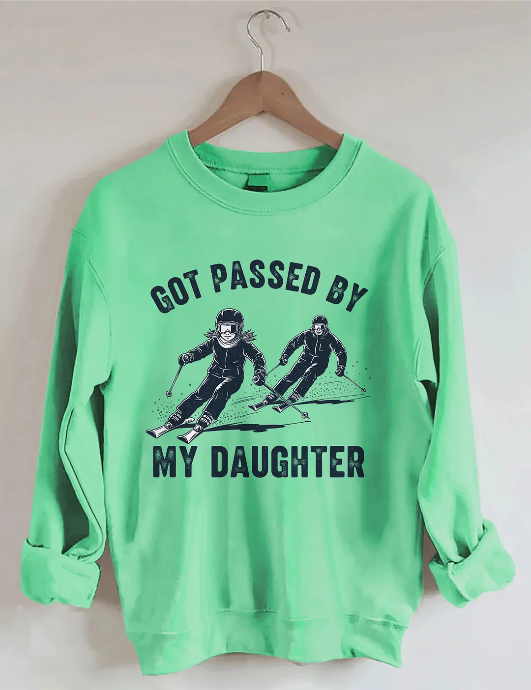 Got Passed By My Daughter Sweatshirt