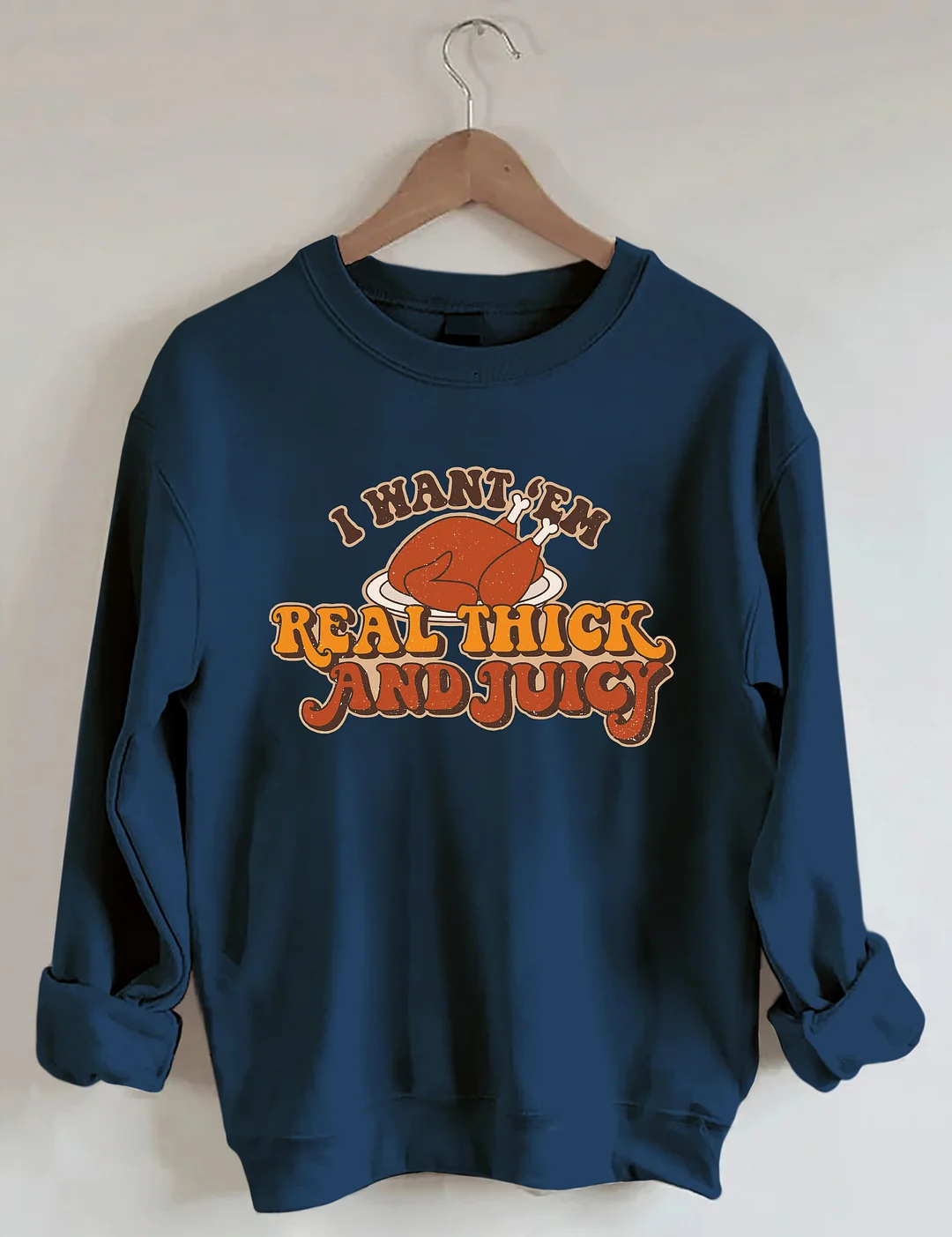 I Want 'Em Real Thick And Juicy Sweatshirt
