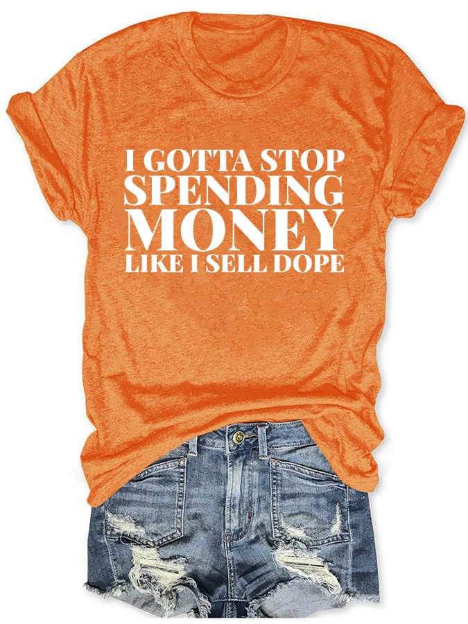 I Gotta To Stop Spending Money T-Shirt