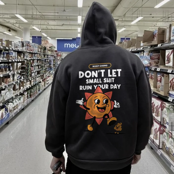 Don't Let Small Shit Ruin Your Day Hoodie