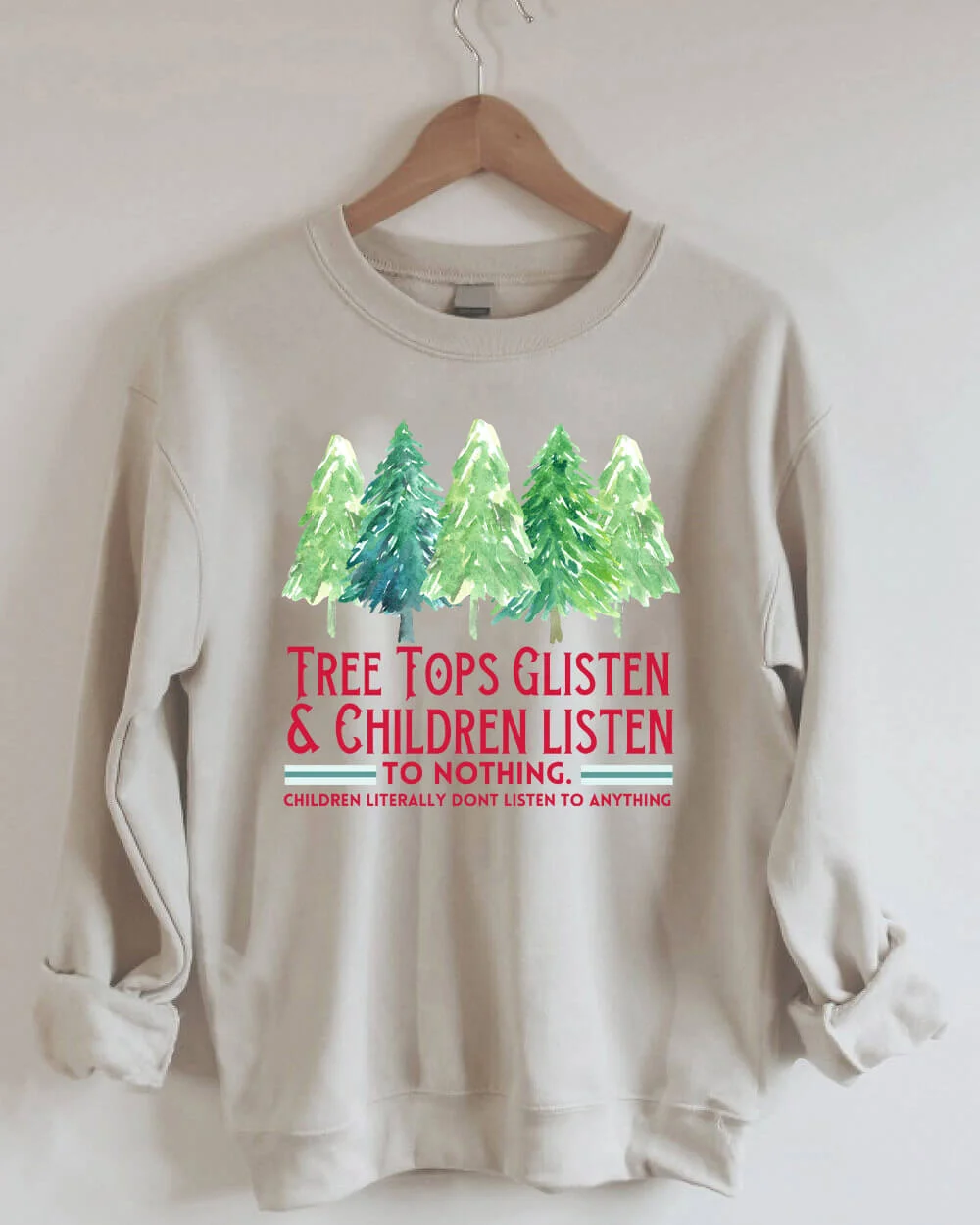 Tree Tops Glisten & Children Listen To Nothing Sweatshirt
