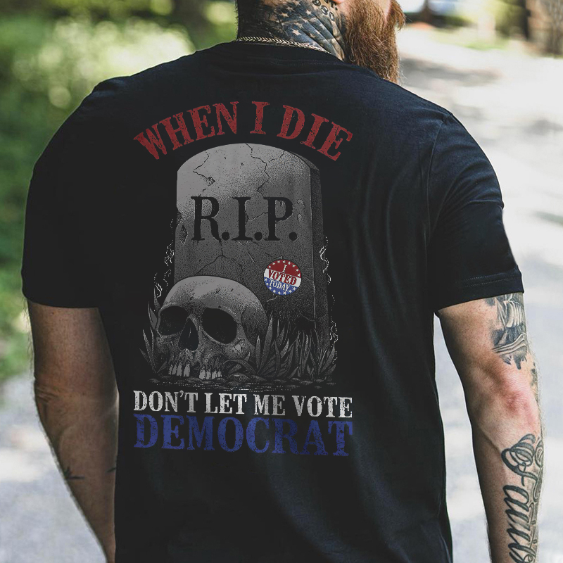 Livereid When I Die Don't Let Me Vote Democrat Skull Printed Men's T-shirt - Livereid