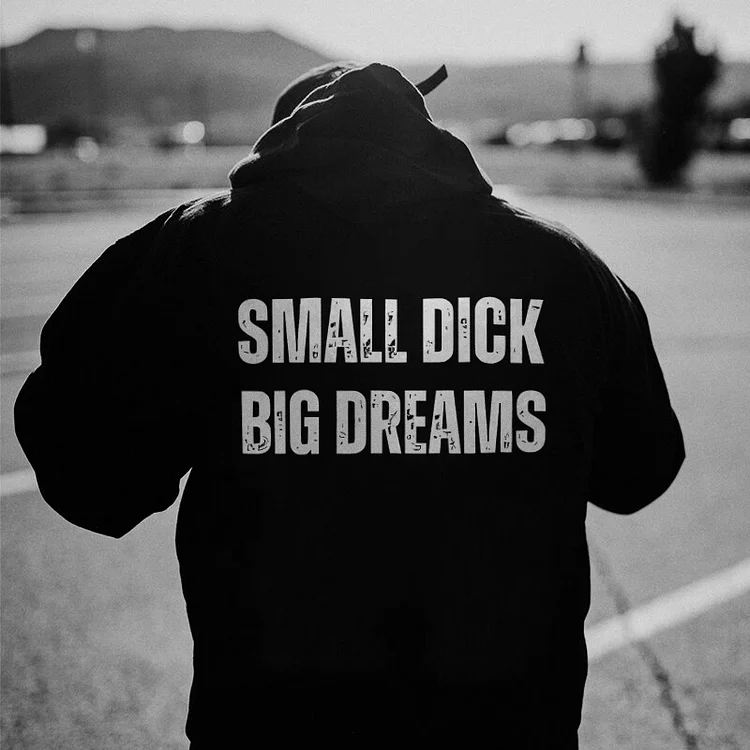 Small D**k Big Dreams Hoodie