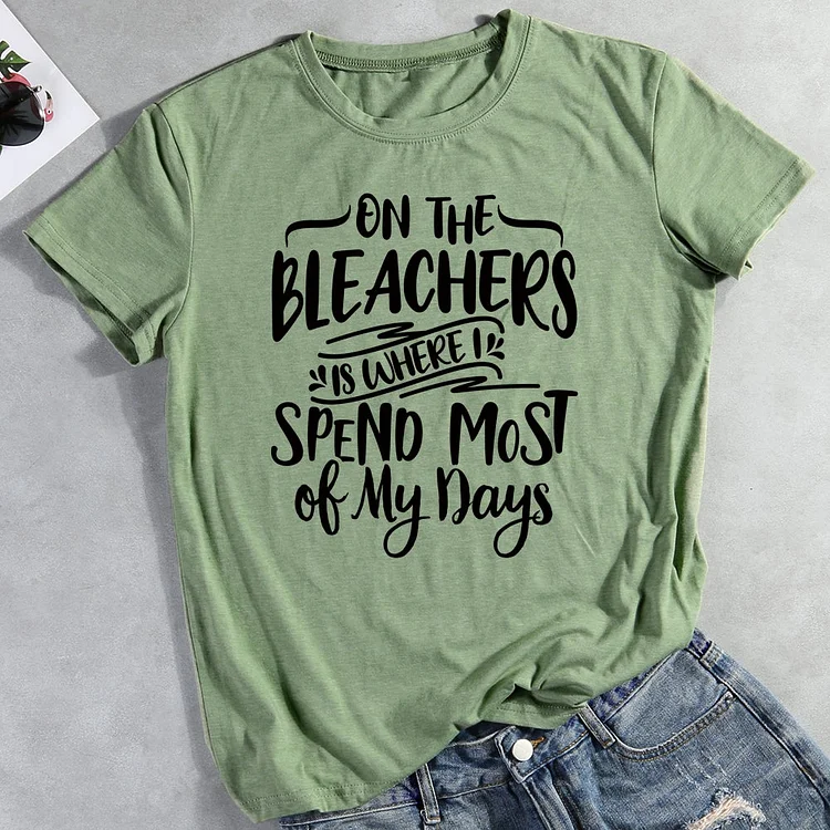 On the bleachers is where spend most of my days T-Shirt Tee-011906-Annaletters