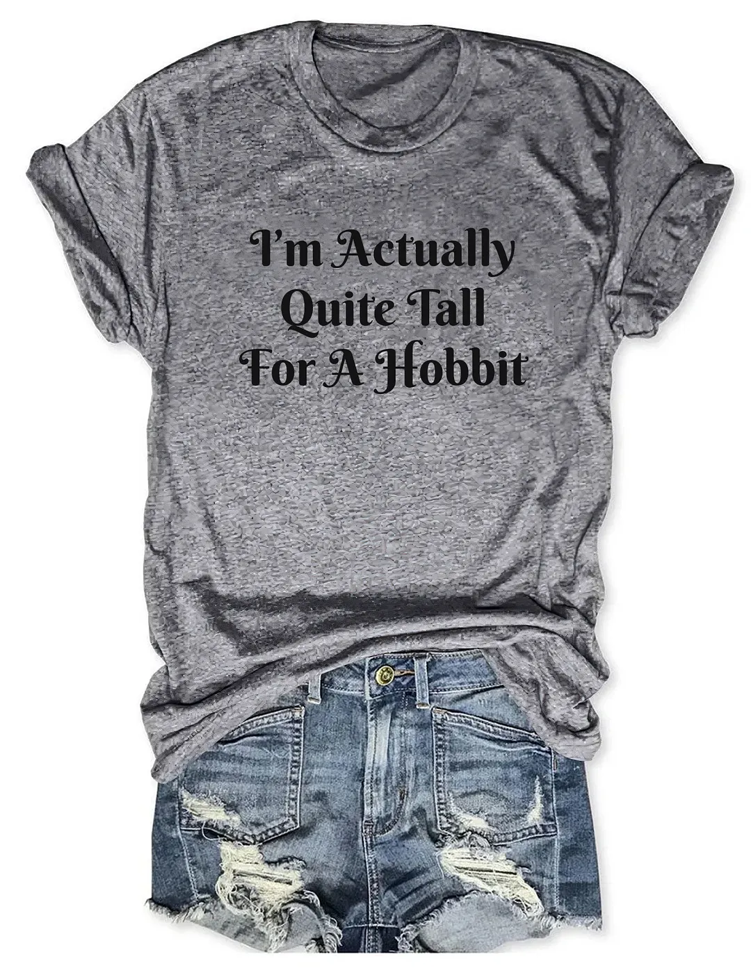 I'm Actually Quite Tall For A Hobbit T-shirt