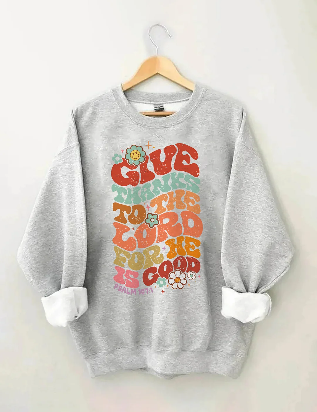 Give Thanks To The Lord For He Is Good Sweatshirt