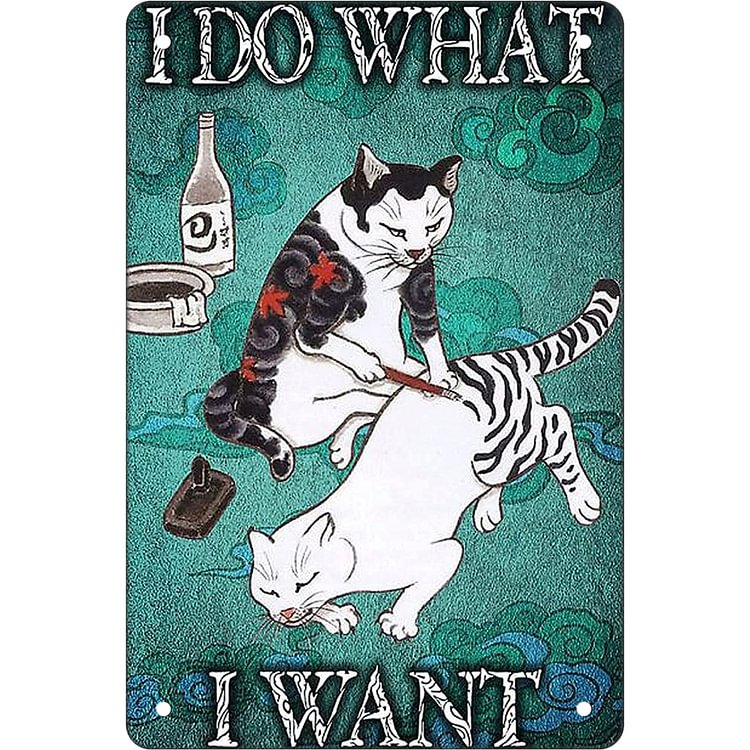 Cat - I Do What I Want Vintage Tin Signs/Wooden Signs - 7.9x11.8in & 11.8x15.7in