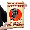 NEVER UNDERESTIMATE AN OLD MAN WITH A HOCKEY STICK - Metal Tin Signs(8*12Inch/12*16Inch)