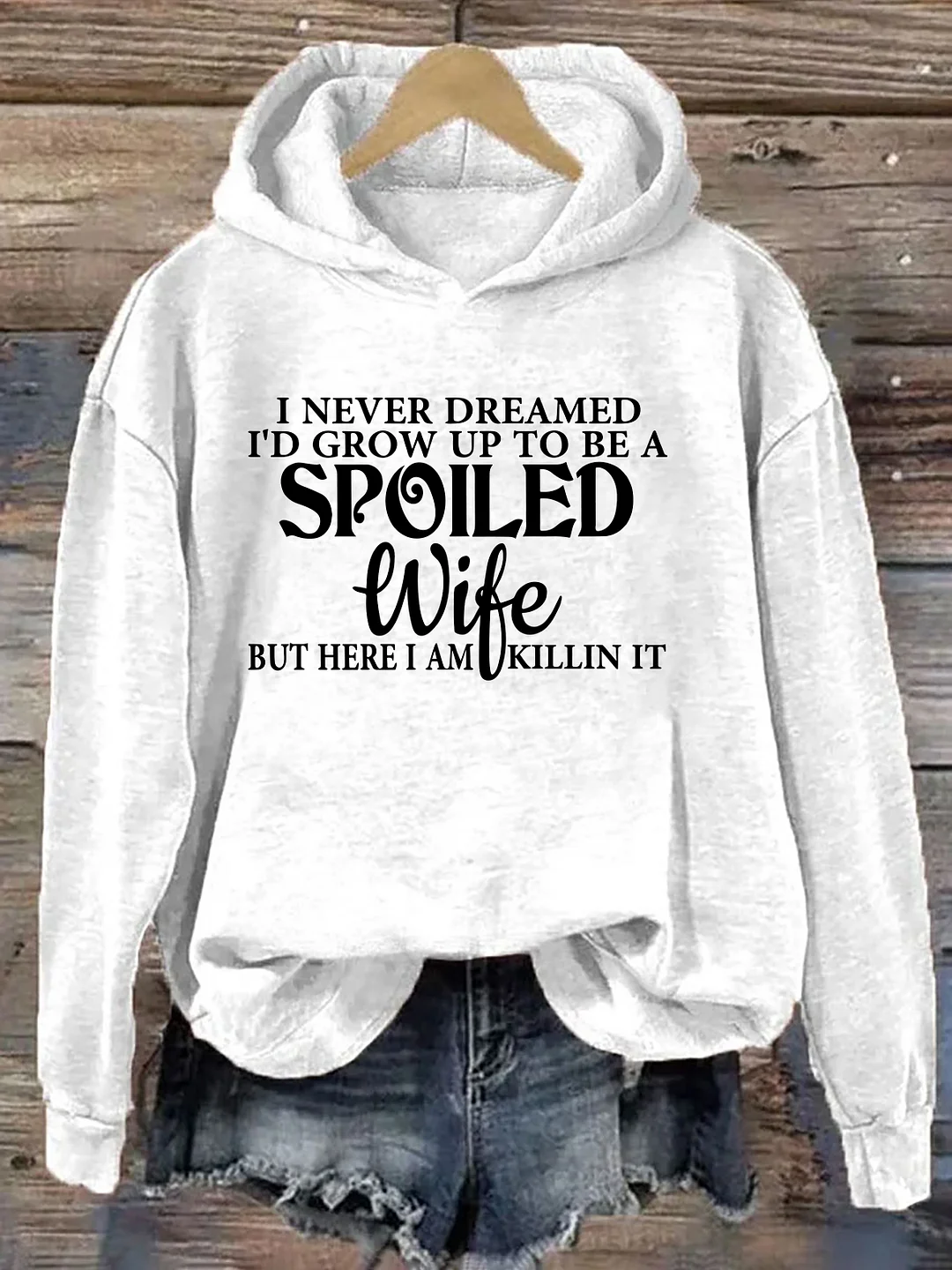 I Never Dreamed I'd Grow Up To Be A Spoiled Wife Hoodie