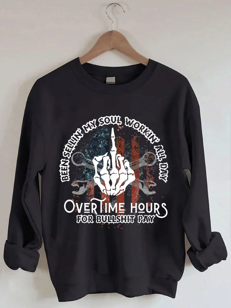 Been Sellin My Soul Workin All Day Overtime Hours For Bullshit Pay Sweatshirt