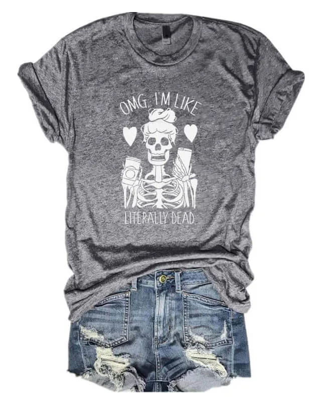 OMG I'm Like Literally Dead T-shirt