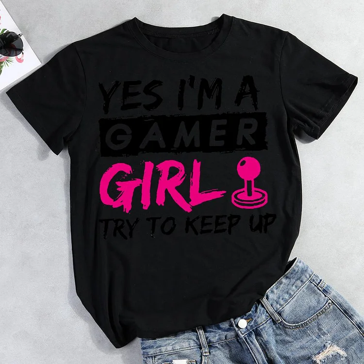 Yes I'm a Gamer Girl Try to Keep Up Round Neck T-shirt-Annaletters