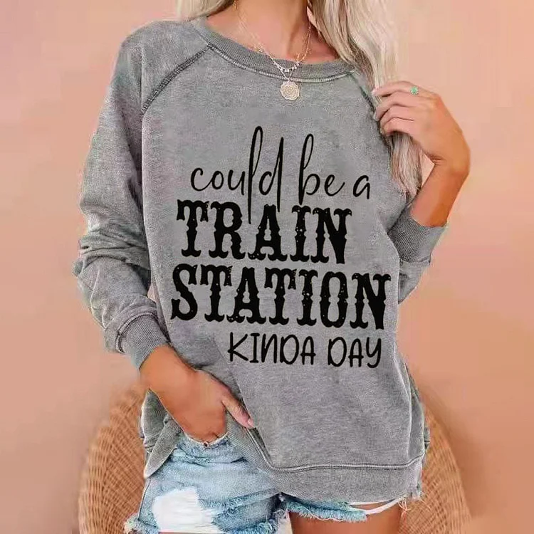 Could Be A Train Station Kinda Day Print Casual Sweatshirt