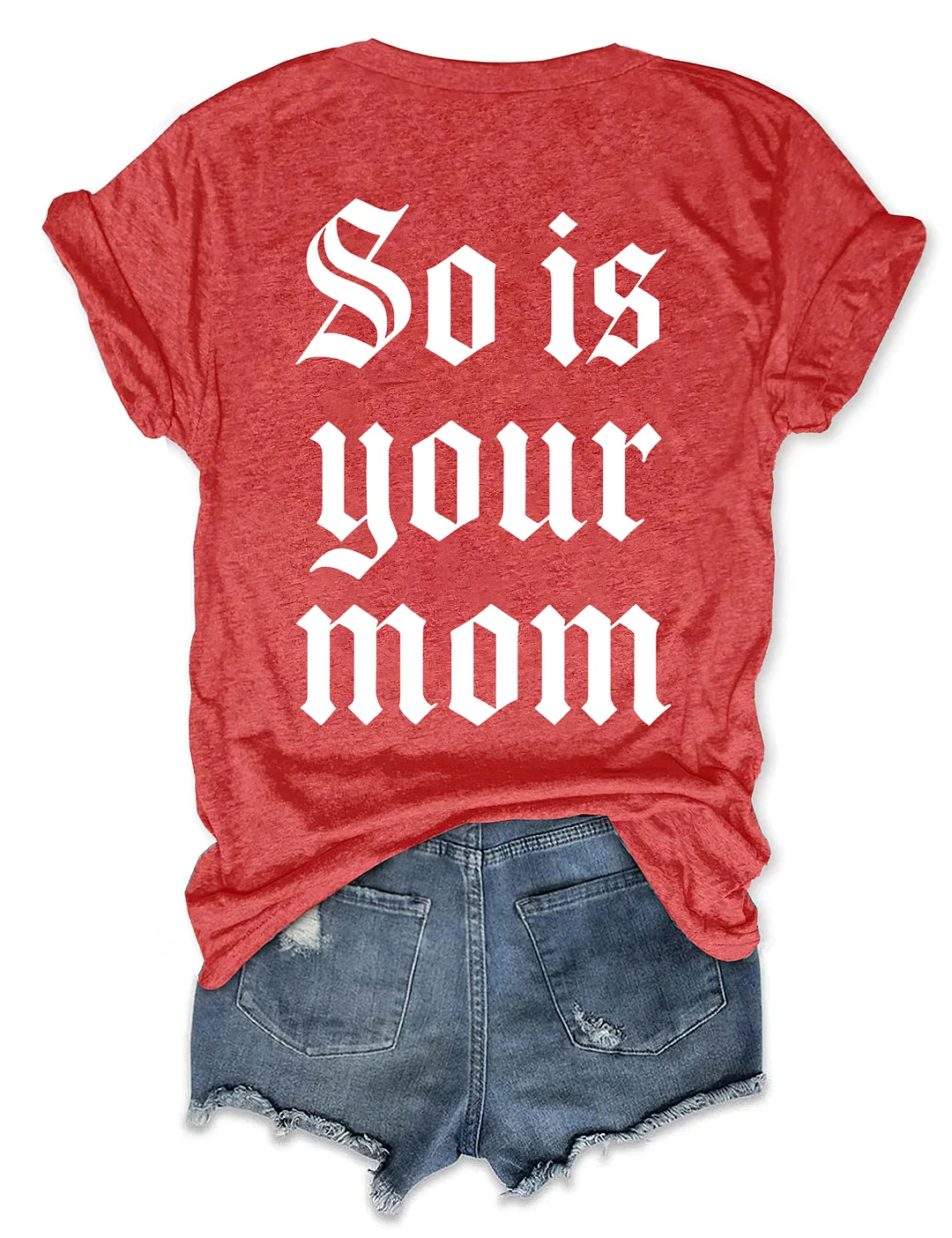 So Is Your Mom T-shirt