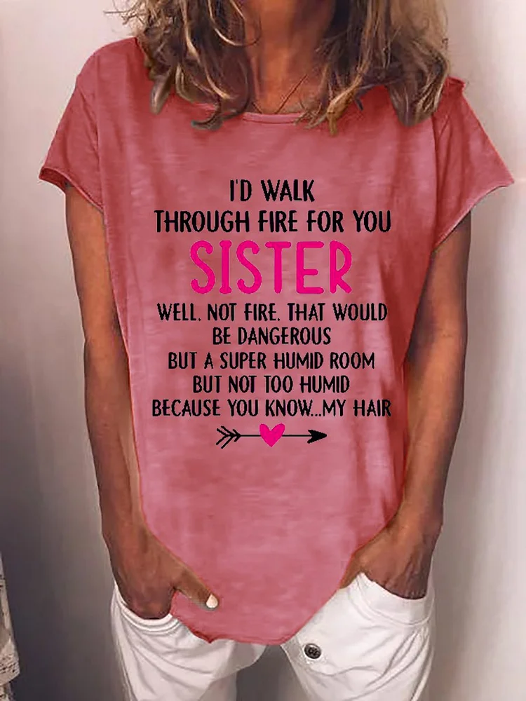 Bestdealfriday I’D Walk Through Fire For You Sister But Not To Humid Because You Know My Hair Tee