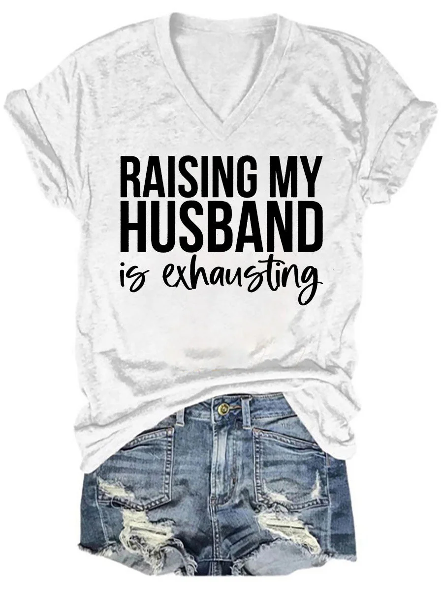 Raising My Husband Is Exhausting V-neck T-shirt